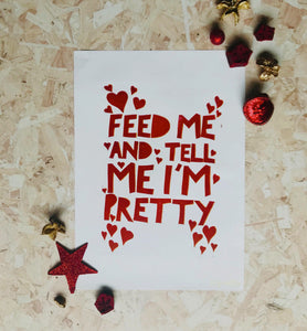 Feed Me and Tell Me I’m Pretty original Lino print 30 x 42cm